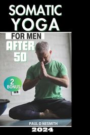 Somatic Yoga for Men After 50: 30 Day Journey to Eliminate Anxiety and ...