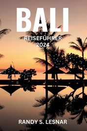 Bali-Reisef Hrer 2024: Reichhaltige Geschichte, Lebendige Kultur ...