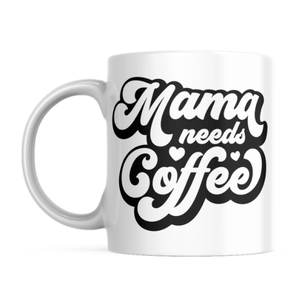 Mama Needs Coffee Father's Day - Mother's Day-Valentines Mug