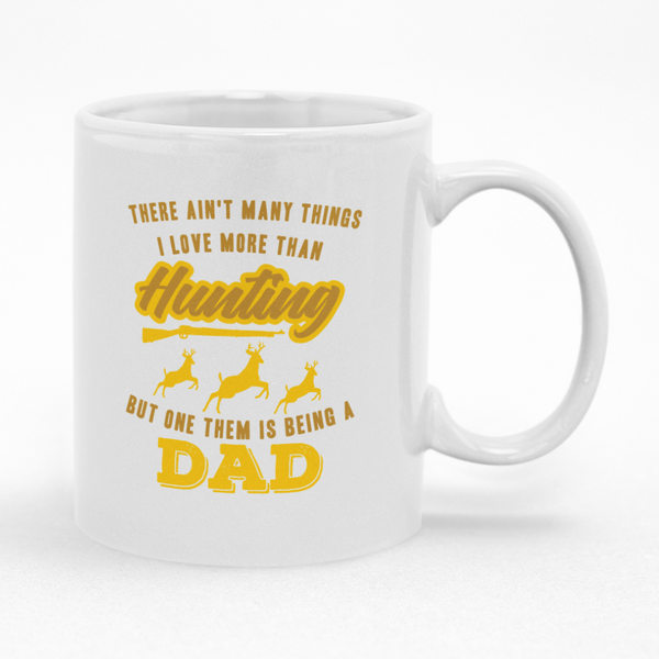 There Ain't Many Things Love More Than Hunting Dad Gift Coffee Mug Idea