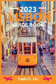 Lisbon Guide Book 2023: Unraveling the Best Eateries, Hotels, and Day