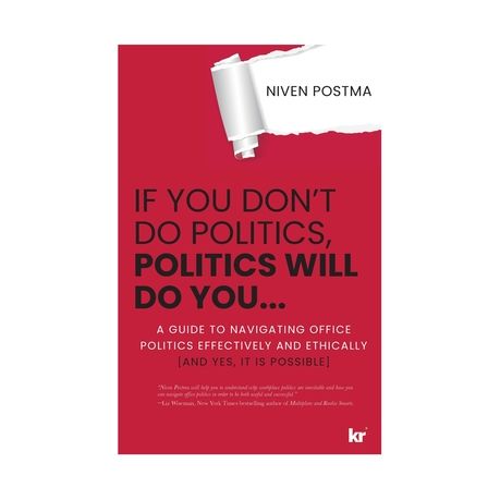 If You Don't Do Politics, Politics Will Do You...: A guide to navigating office  politics effectively and ethically. (And yes, it is possible.) | Buy Online  in South Africa 