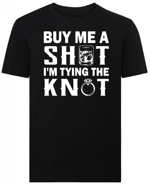 Buy Me A Shot I'm Tying The Knot Tshirt