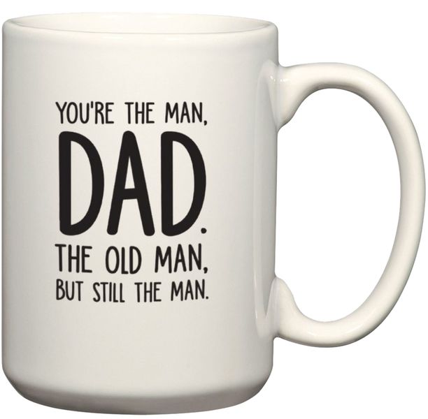 You're The Man Dad The Old Man But Still The Man Gift Coffee Mug