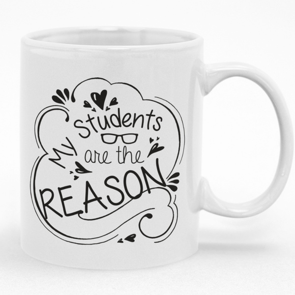 My Students Are The Reason Mug - Idea Gift Idea for Teacher's Day