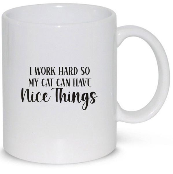 I Work So Hard My Cat Nice Things Birthday Christmas Cat Lover Gift Mug