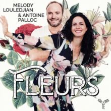 Melody Louledjian/Antoine Palloc: Fleurs (CD / Album)