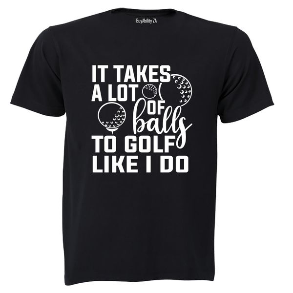 To Golf Like I Do - Adults - T-Shirt