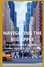 Navigating the Big Apple: A Comprehensive Guide for Families Moving to 