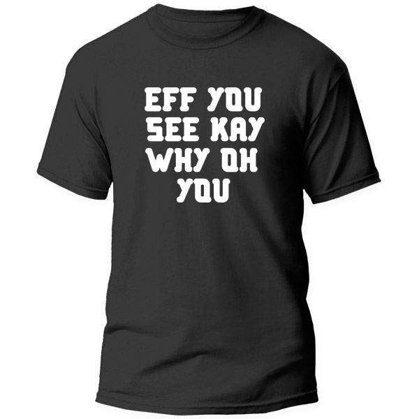 T-Shirt Printed - Eff you See Kay