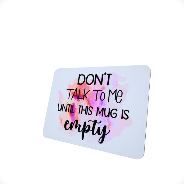 Don't Talk To Me - Funny Office Mouse Pad