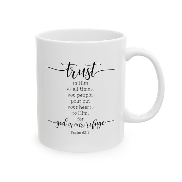 Trust in Him at all time - Psalm 62:8 - Mug