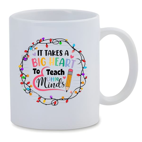 White Ceramic Mug 350ml - Takes a Big Heart To Teach Little Minds