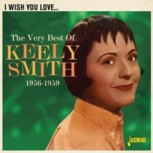 I Wish You Love... The Very Best of Keely Smith 1956-1959 (CD / Album)