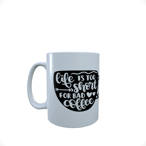 Life Is to Short For Bad Coffee - Coffee Mug