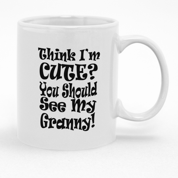 Think I'm Cute You Should See My Granny Mug