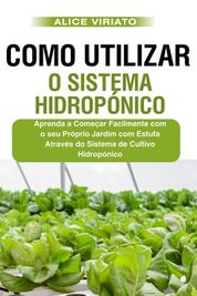 Como Utilizar O Sistema Hidrop Nico Aprenda A Come Ar Facilmente Com O Seu Pr Prio Jardim Com