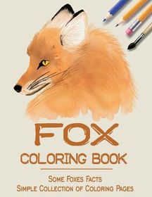 Fox Coloring Book: some Foxes facts & Simple Collection of Coloring