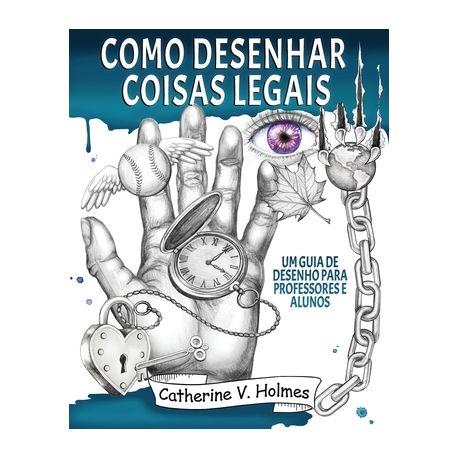  Como desenhar coisas legais: um guia de desenho para  professores e alunos (Portuguese Edition): 9781956769555: Holmes, Catherine  V: Libros