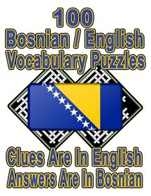 100 Bosnian/English Vocabulary Puzzles: Learn and Practice Bosnian By