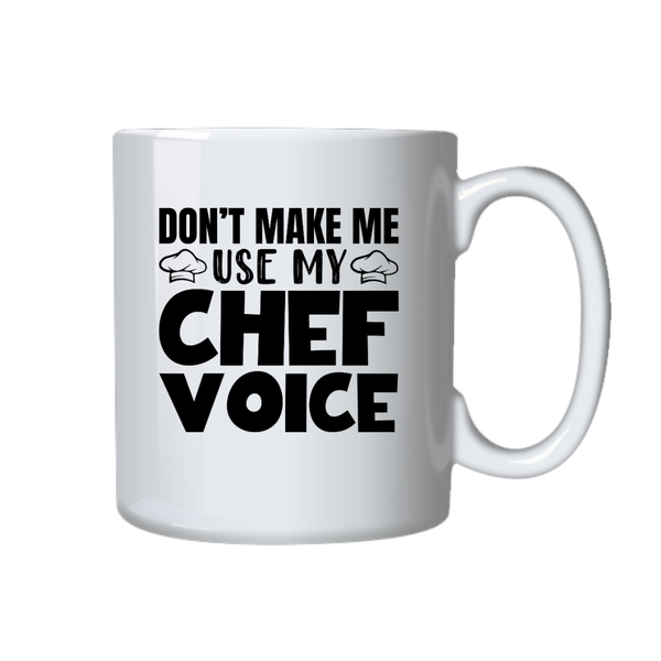 Chef Coffee Mug - Don't Make Me Use My Chef Voice