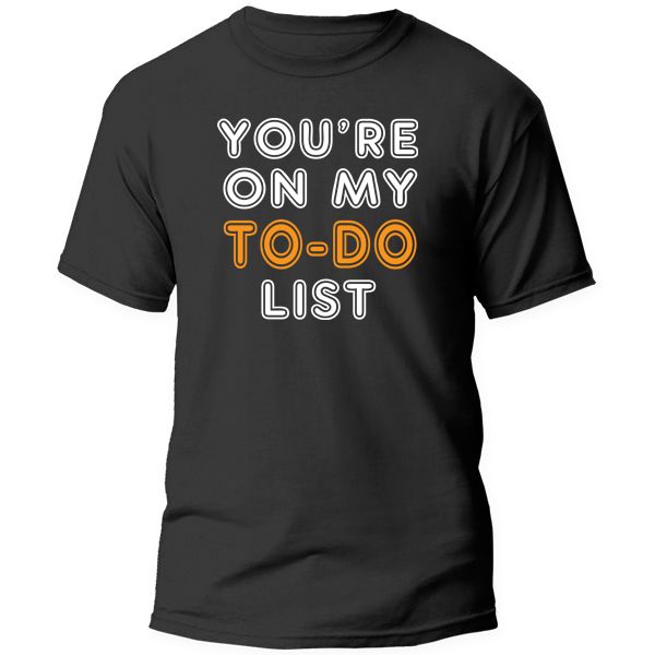 T-Shirt Printed - You're On My To Do List