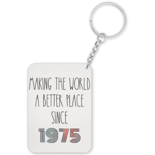 Making The World A Better Place Since 1975 Birthday Gift Keyring