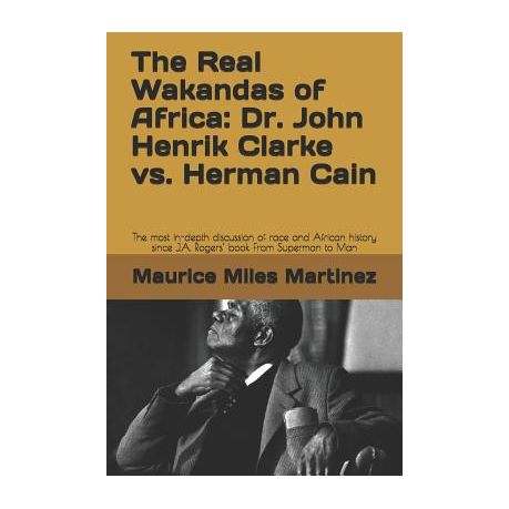 The Real Wakandas Of Africa Dr John Henrik Clarke Vs Herman Cain The Most In Depth Discussion Of Race And African History Since J A Rogers Bo Buy Online In South Africa