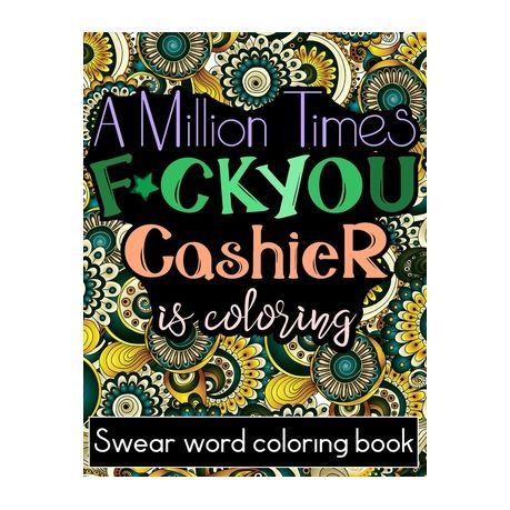 A Million Times F Ck You Adult Cuss Word Coloring Book For Cashier Cashiers Gifts Buy Online In South Africa Takealot Com