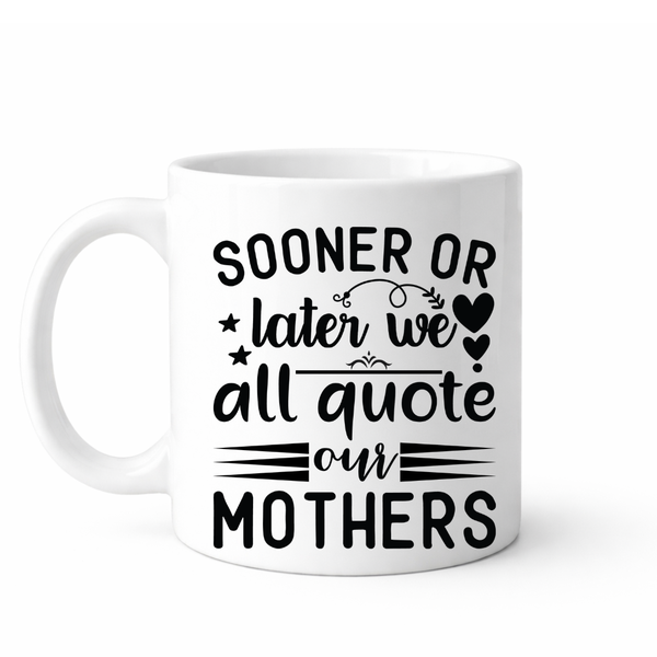 We all quote our moms - Mother`s day gift mug