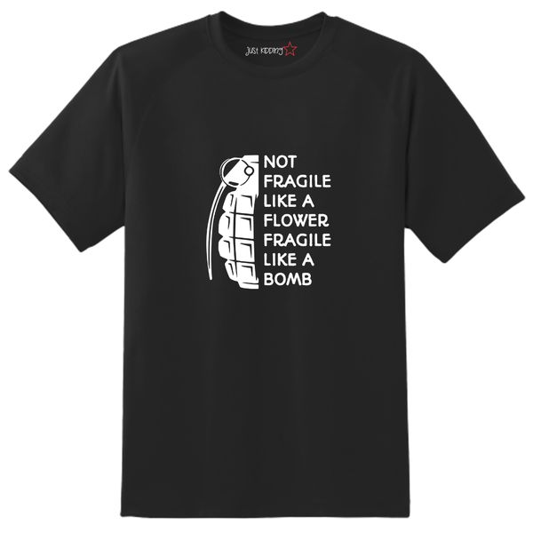 Just Kidding Girls "Not Fragile Like A Flower Fragile Like A Bomb" Tshirt