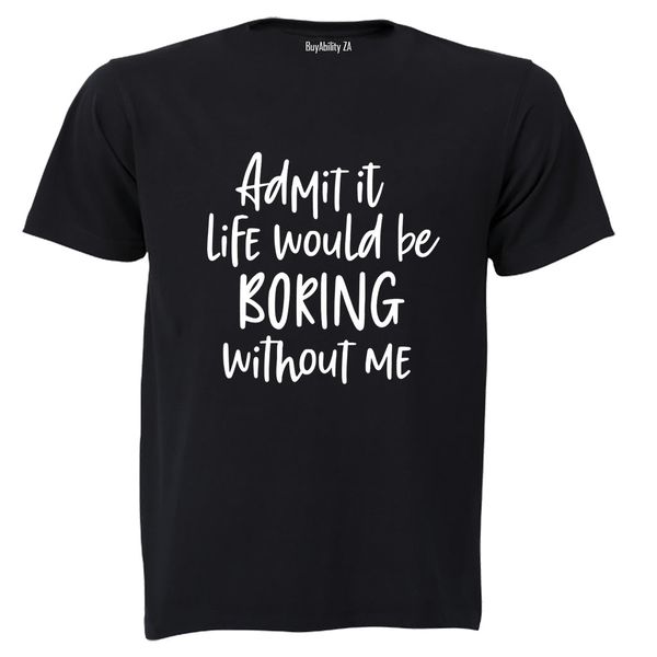 Life Would Be Boring - Adults - T-Shirt
