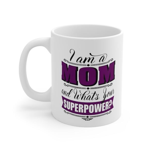 I am a Mom What Is Your Superpower Mug