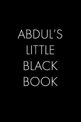Abdul's Little Black Book: The Perfect Dating Companion for a Handsome Man Named Abdul. A secret place for names, phone numbers, and addresses.
