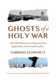 Ghosts of a Holy War: The 1929 Massacre in Palestine That Ignited the