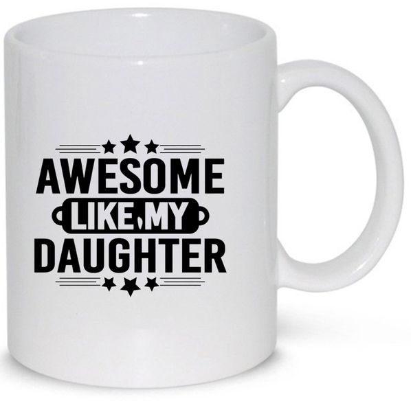 Awesome Like My Daughter Gift Coffee Mug (11Oz Normal Size)