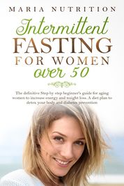 Intermittent Fasting For Women Over 50: The Definitive Step By Step ...