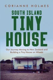 South Island Tiny House: Our Journey Moving to New Zealand and Building