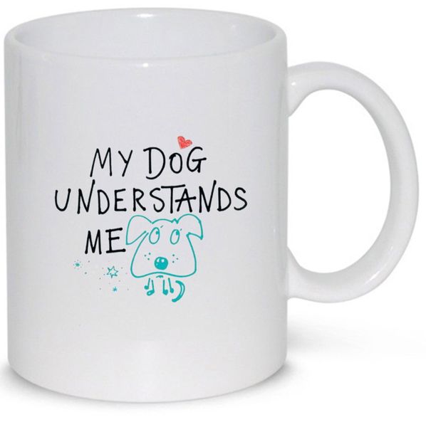 My Dog Understands Me Birthday Christmas Dog Lover Gift Mug