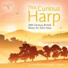 This Curious Harp: 20th Century British Music for Solo Harp (CD / Album)