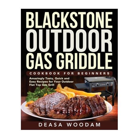 Blackstone Outdoor Gas Griddle Cookbook, Outdoor Flat Top Recipes