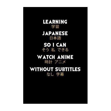Learning Japanese So I Can Watch Anime Without Subtitles: 120 Pages I 6x9 I  Karo I Funny Manga & Japanese Animation Lover Gifts | Buy Online in South  Africa 