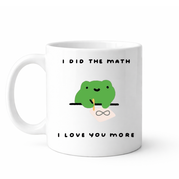 I did the math, I love you more - Valentines - Relationship mug