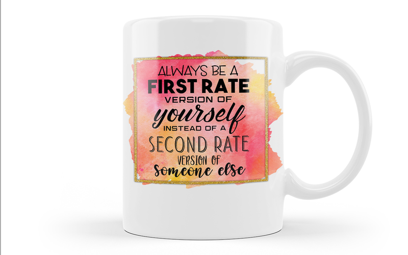 Always Be A First Rate Version Of Yourself Coffee Mug - MugLife180