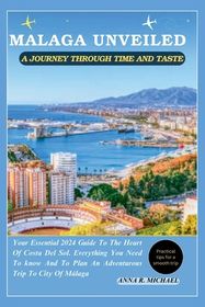 Malaga Unveiled a Journey Through Time and Taste: Your Essential 2024 