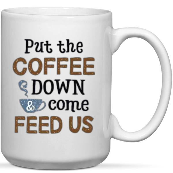 Put The Coffee Down And Come Feed Us Pet Lover Gift Mug