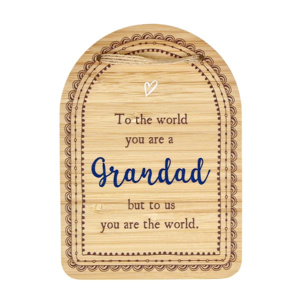 Plaque - To the world you are a Grandad but to us you are the world.