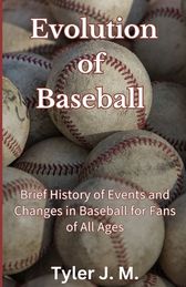 Evolution of Baseball: Brief History of Events and Changes in Baseball ...