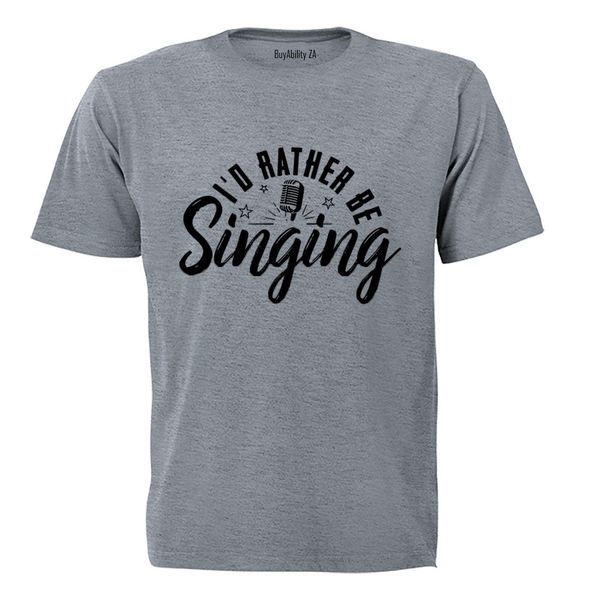 I'd Rather Be Singing - Adults - T-Shirt