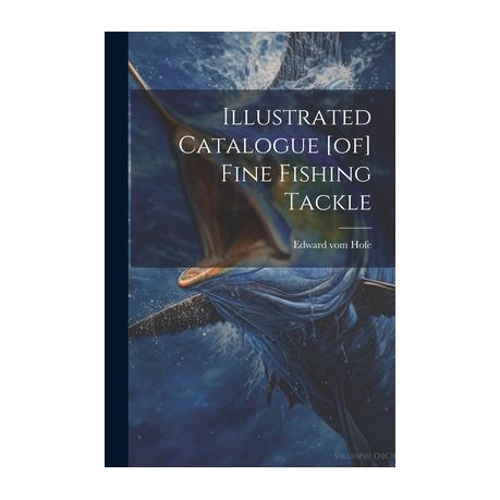 Illustrated Catalogue [of] Fine Fishing Tackle, Shop Today. Get it  Tomorrow!